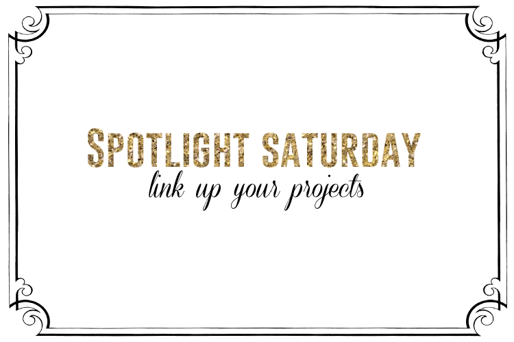 Spotlight Saturday LINK PARTY – Show us your projects!
